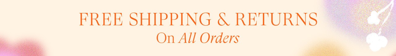  FREE SHIPPING RETURNS On All Orders 