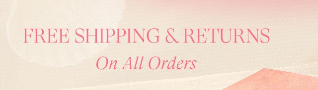 FREE SHIPPING RETURNS On All Orders 
